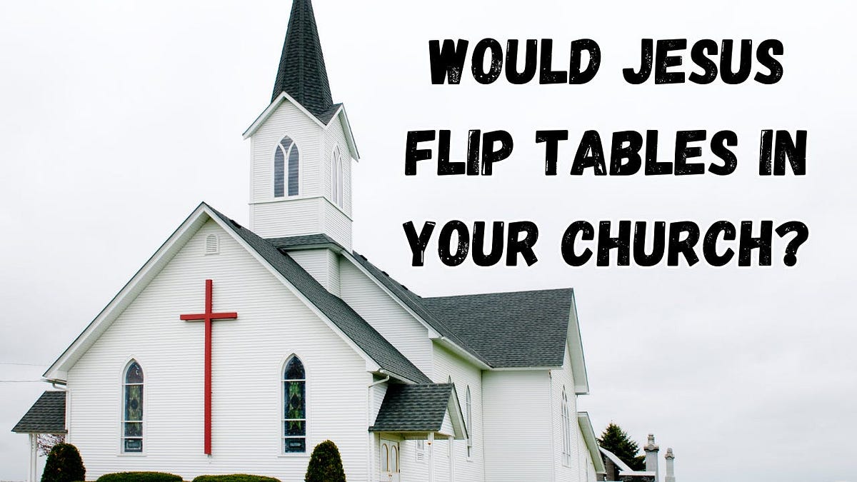 Would Jesus Flip Tables in Your Church? Centered on Christ