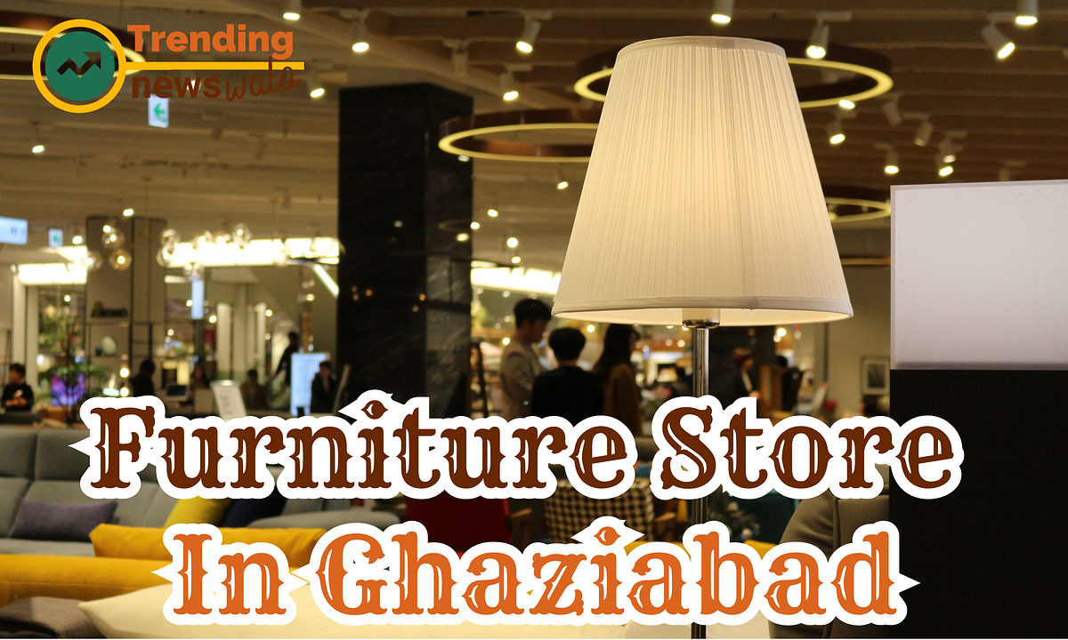 Furniture Store In Ghaziabad. Are you Looking for Funiture Store In