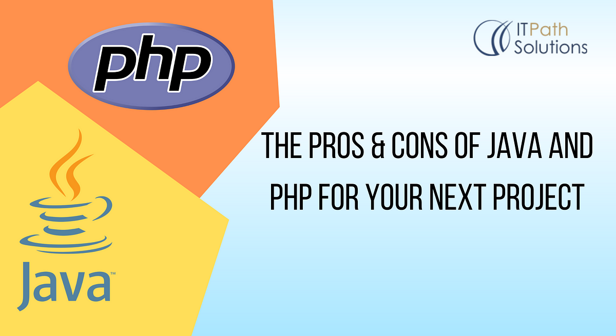 The Pros & Cons of Java and PHP for Your Next Project | by IT Path ...
