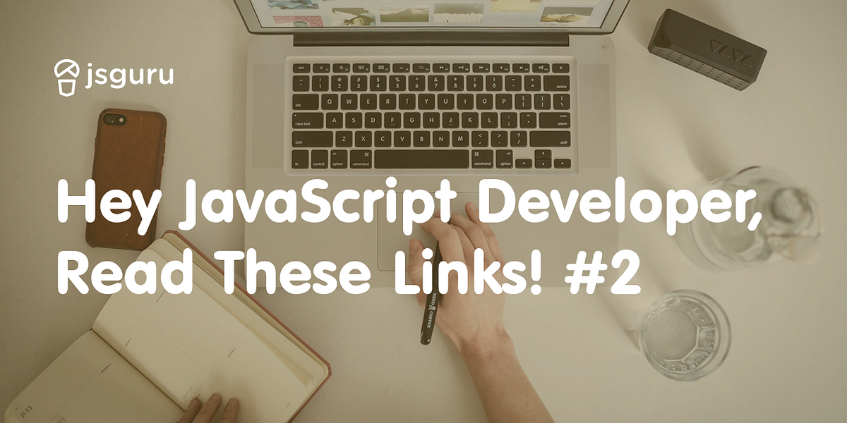 Hey JavaScript Developer, Read These Links! #2 | by Bojan Gvozderac ...