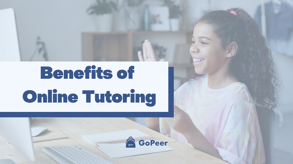 Benefits of Online Tutoring. Online tutoring is an excellent… by