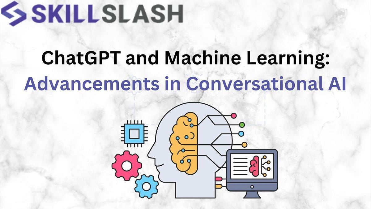 ChatGPT and Machine Learning: Advancements in Conversational AI | by ...