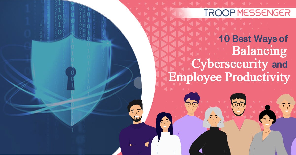 The Top 10 Methods for Juggling Employee Productivity and Cybersecurity