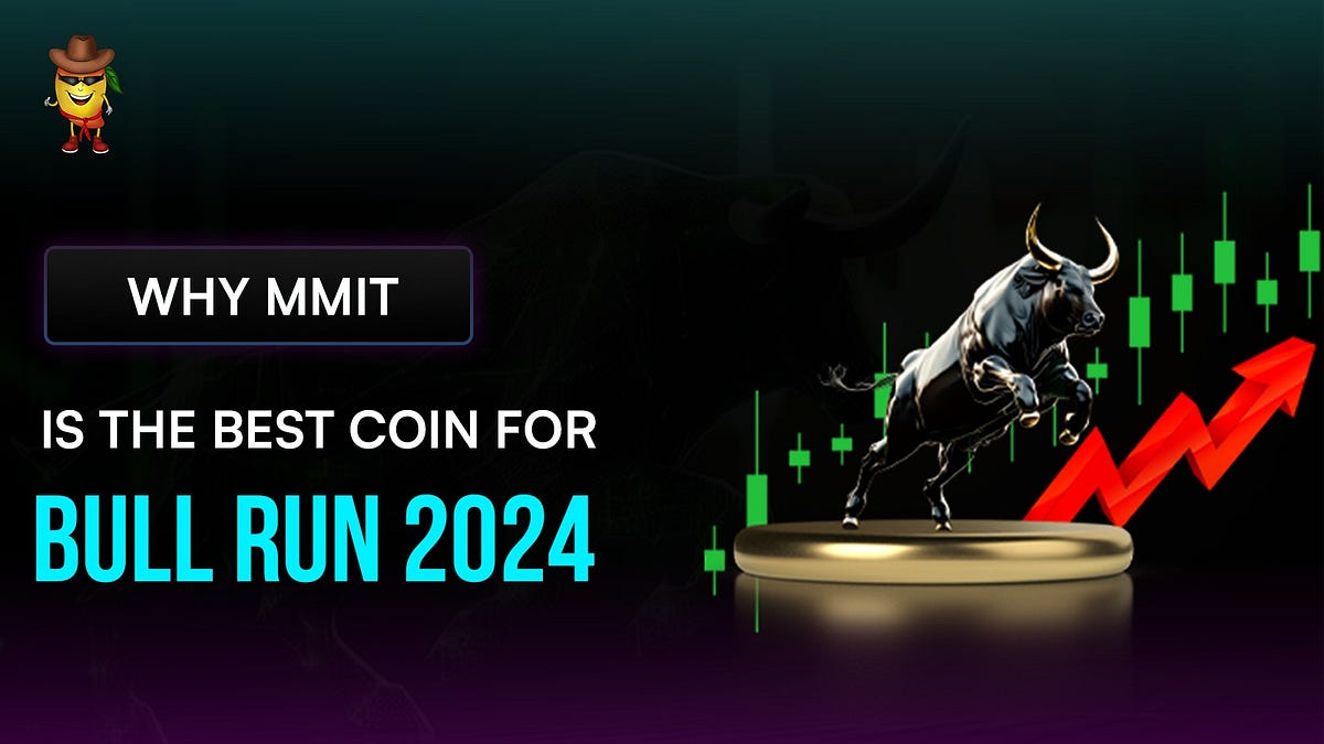 MMIT Token Why It’s the Best Coin for Bull Run 2024 by Mango Man