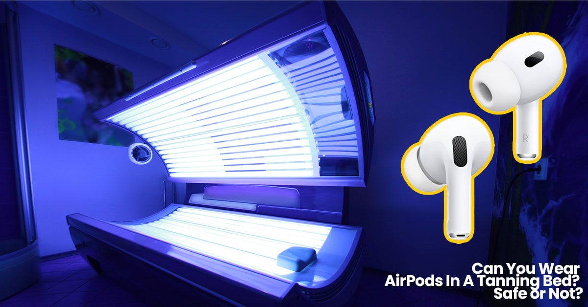 Can You Wear AirPods In A Tanning Bed? Safe or Not? | by Budsera | Medium