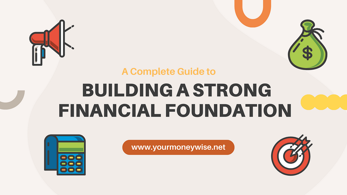 A Complete Guide to Building a Strong Financial Foundation - Astik - Medium