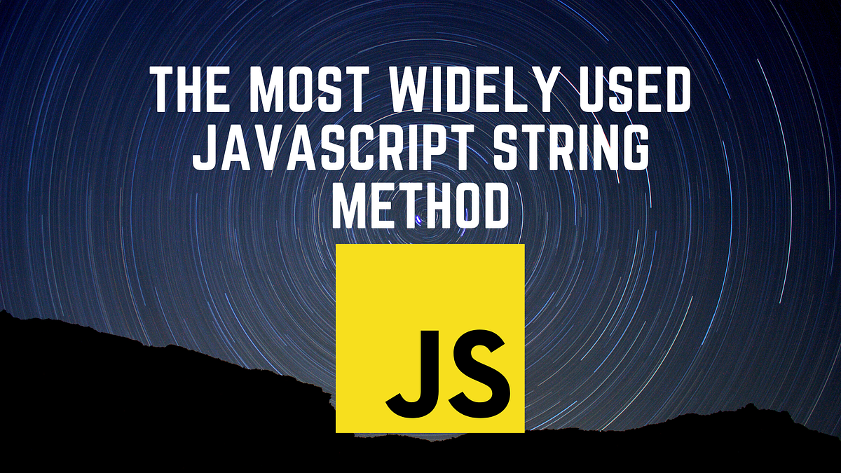 The most widely used JavaScript string method | by Mosharofhossen ...