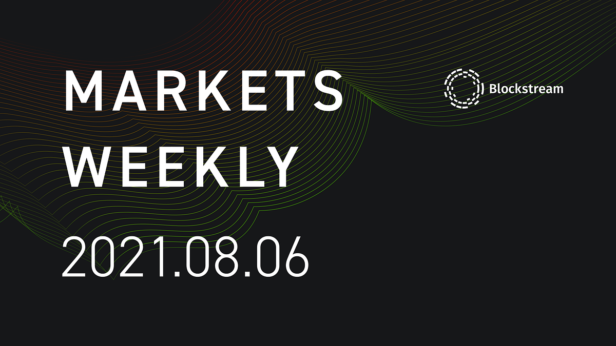Blockstream Markets Weekly — Aug 6, 2021 | by Blockstream | Medium