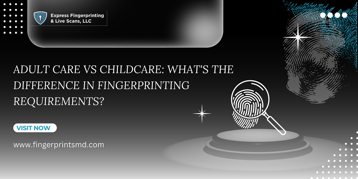 Adult Care Vs Childcare What’s the Difference in Fingerprinting