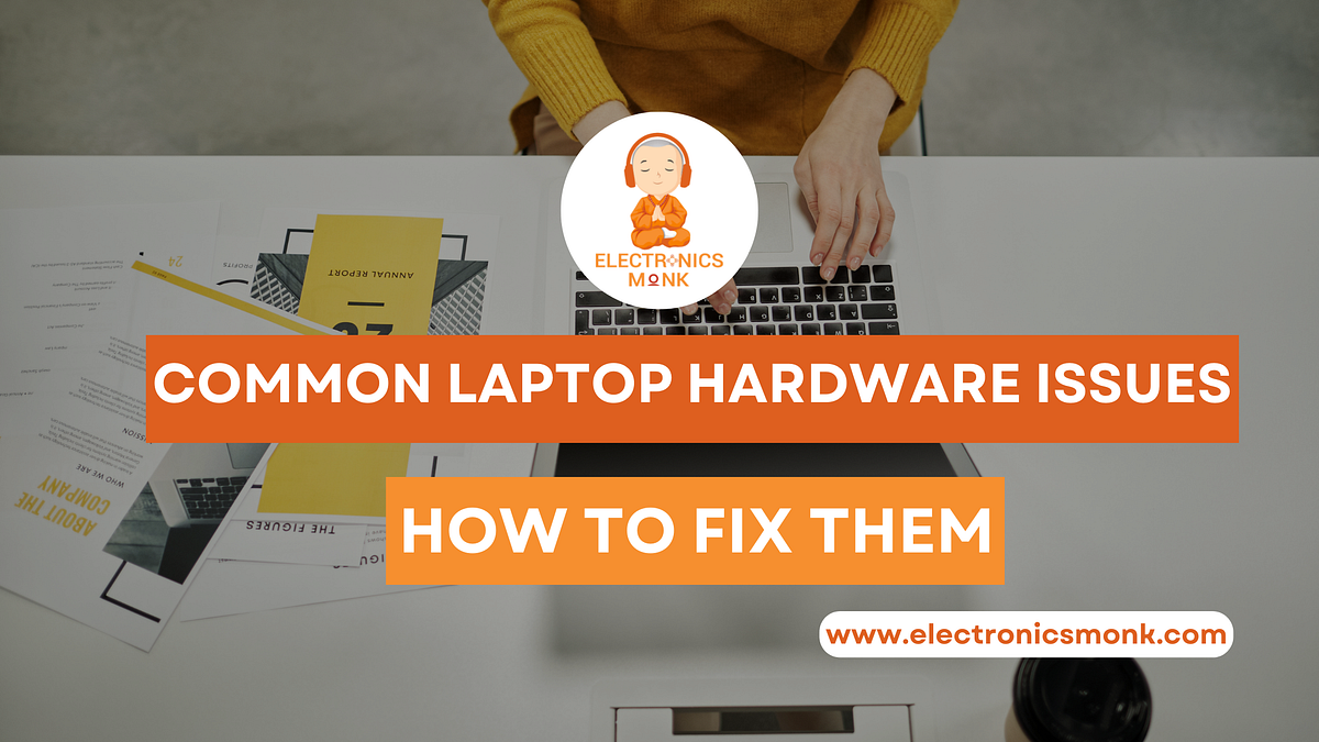 Common Laptop Hardware Issues and How to Fix Them by James Taylor