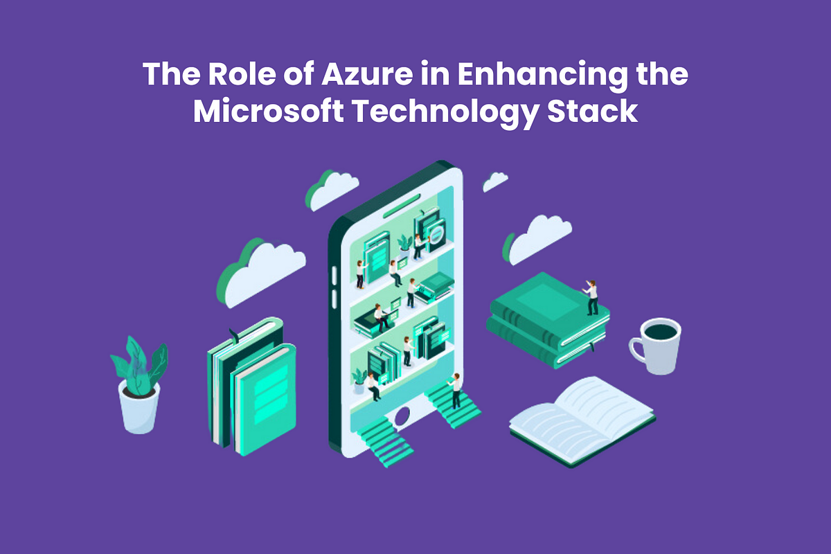 The Role of Azure in Enhancing the Microsoft Technology Stack | by ...