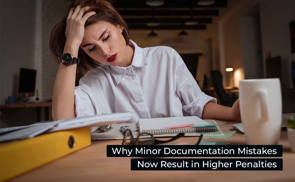 Why Minor Documentation Mistakes Now Result in Higher Penalties
