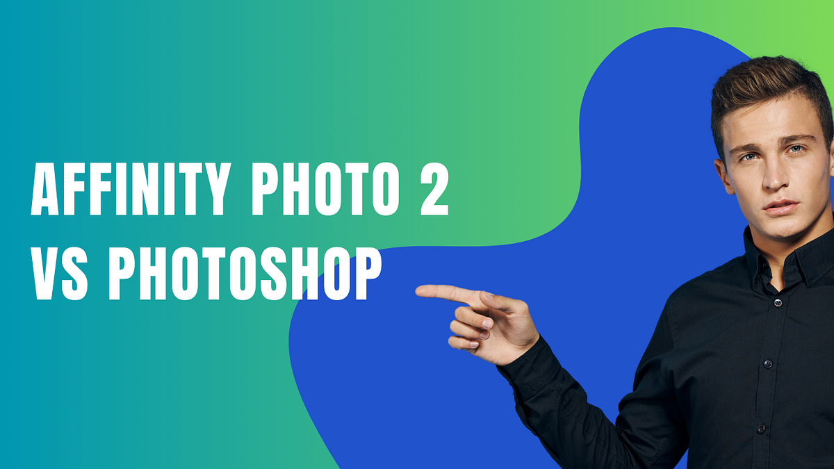 Affinity Photo 2 vs Unveiling the Perfect Photo Editing Match