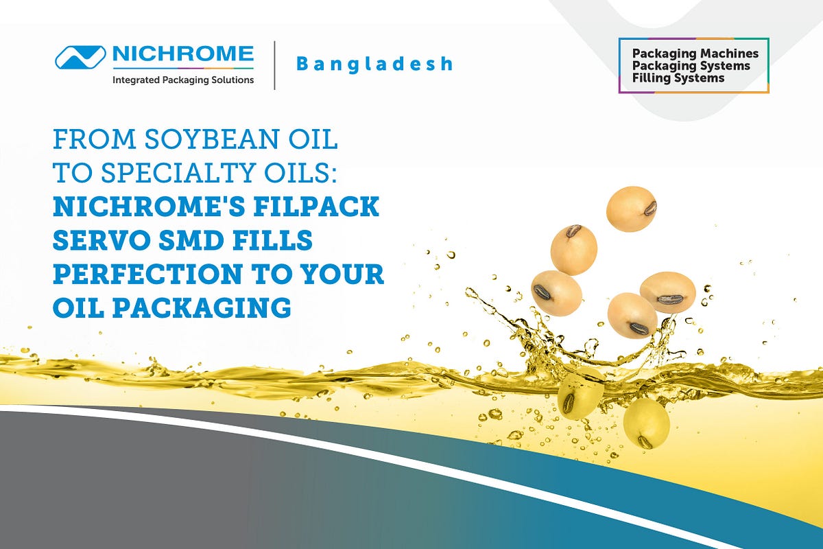 From Soybean Oil to Specialty Oils Nichrome’s Filpack Servo SMD Fills Perfection to Your Oil