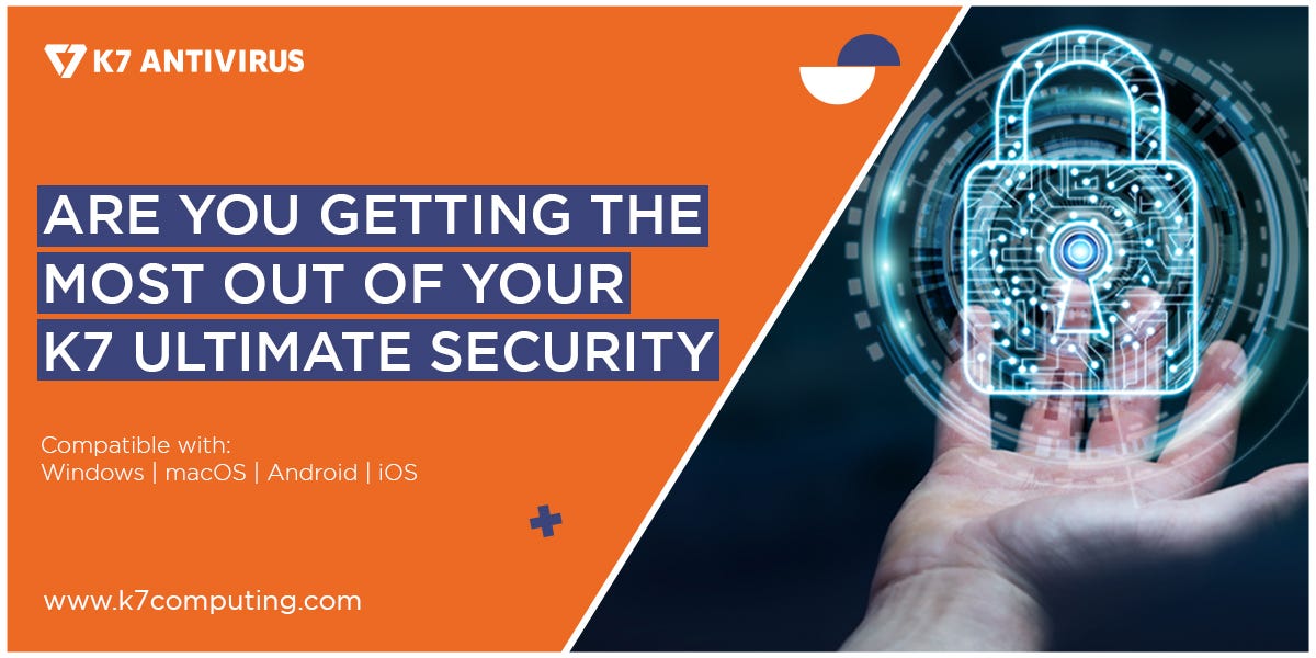 Are You Getting the Most Out of Your K7 Ultimate Security