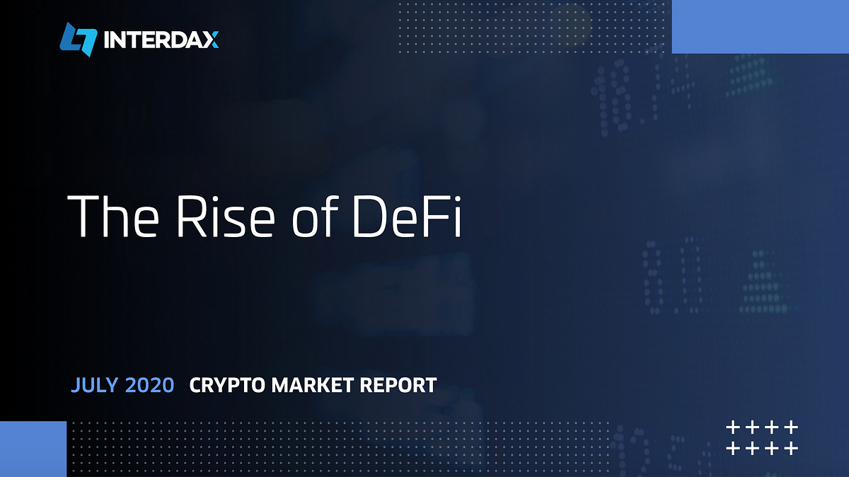 The Rise of DeFi: Crypto Market Report July 2020 | Interdax Blog