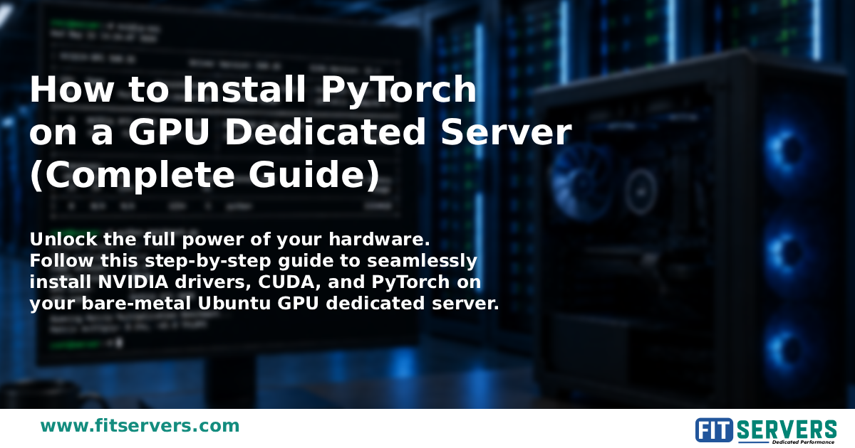 The Ultimate Guide to Installing PyTorch on a Dedicated GPU Server