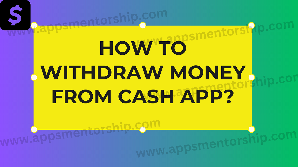 How to Withdraw Money from Cash App with Ease? by Pabbo Svantee Jul