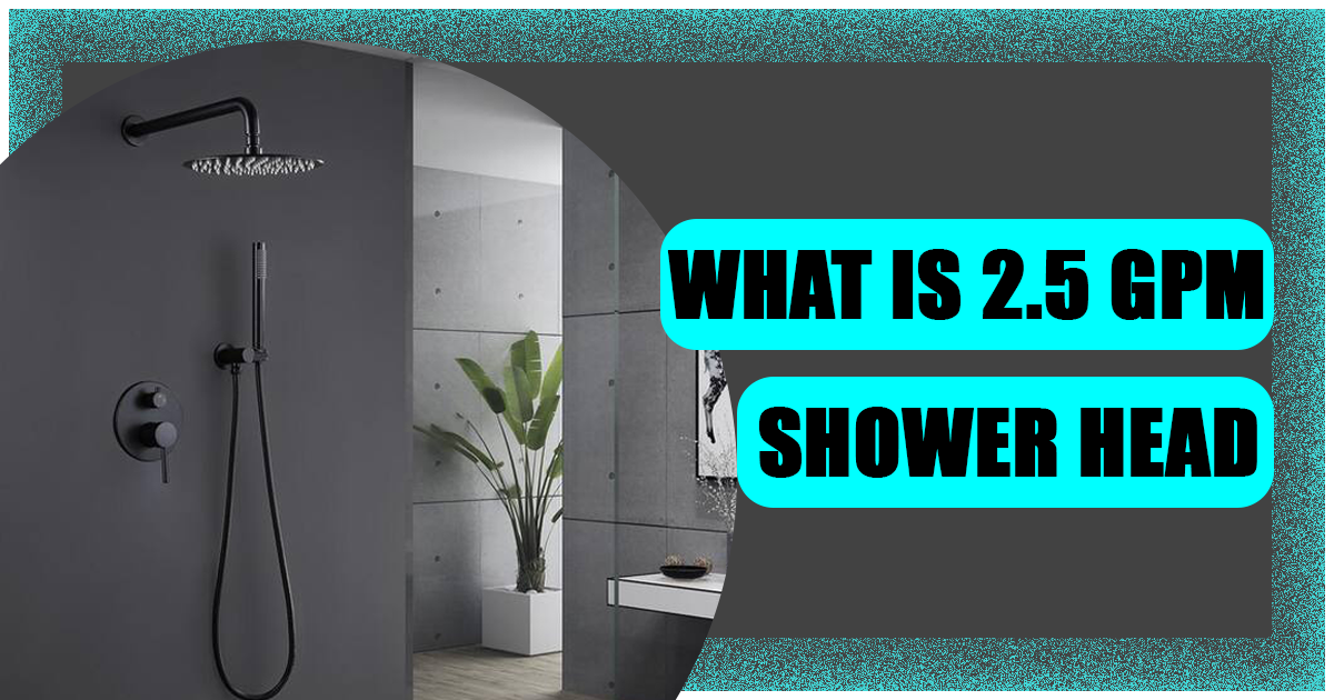 What is a 2.5 GPM Shower Head?. When it comes to your daily shower, you