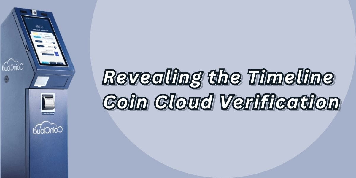 Revealing the Timeline How Long Does Coin Cloud Verification Take