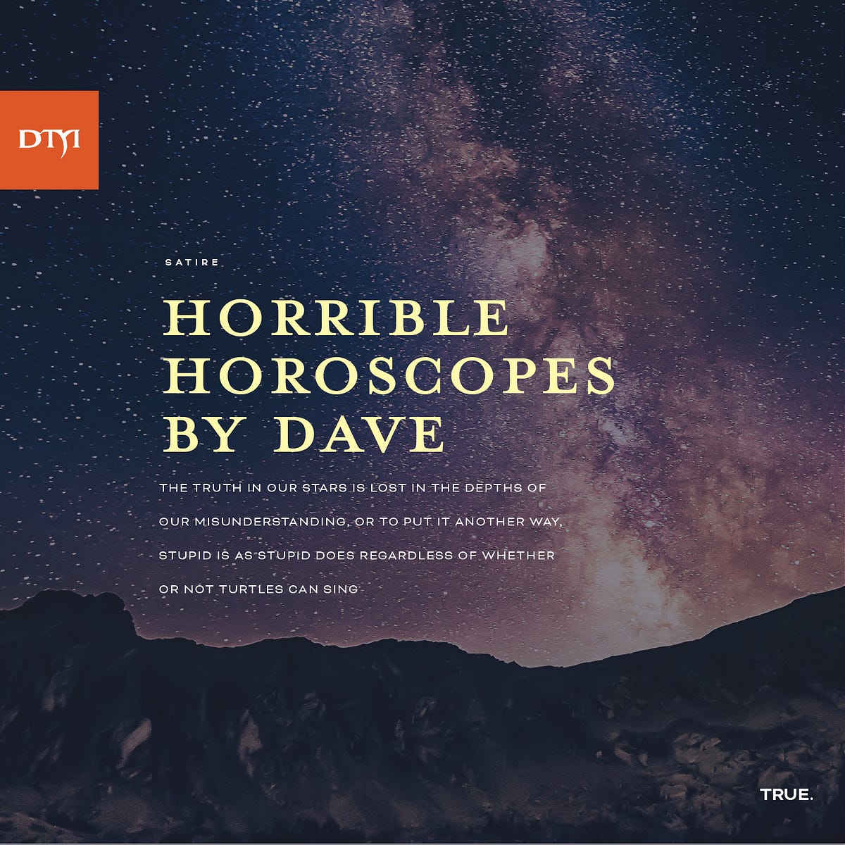 Horrible Horoscopes By Dave. The truth in our stars is lost in the