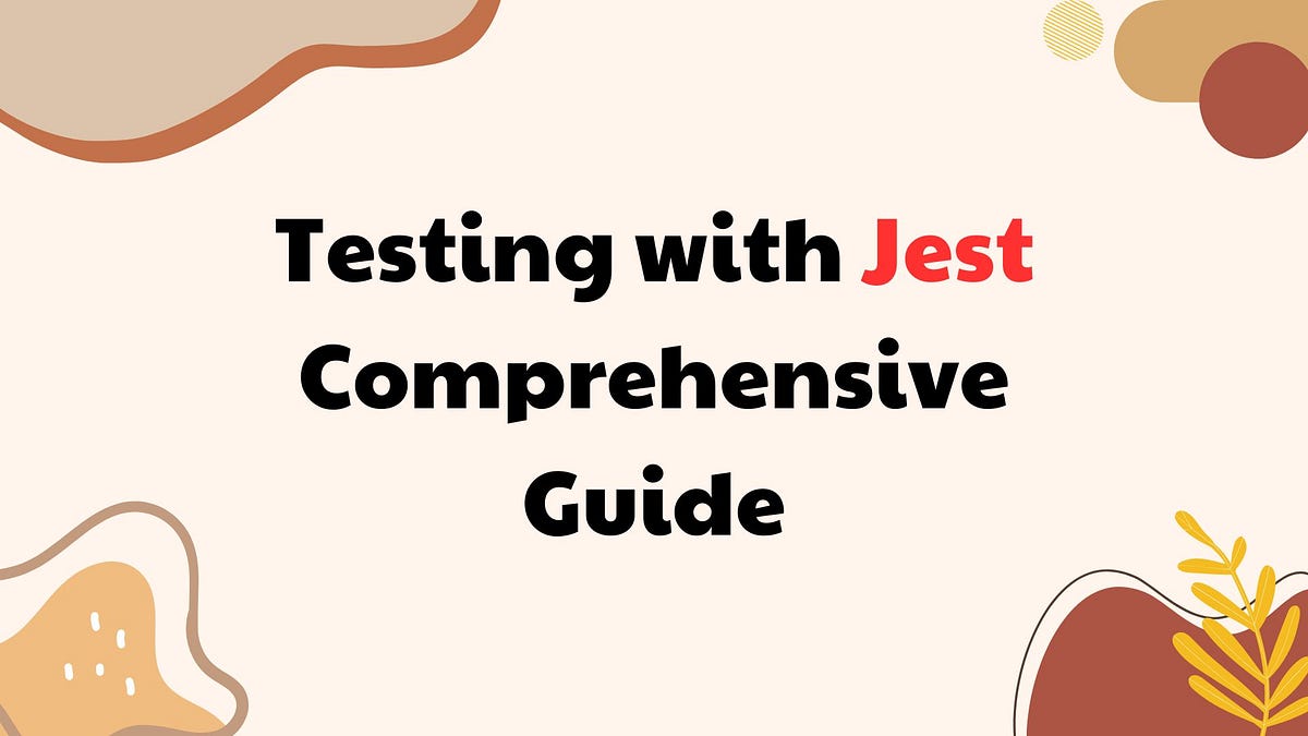 Testing with Jest Comprehensive Guide by Melih Yumak Medium