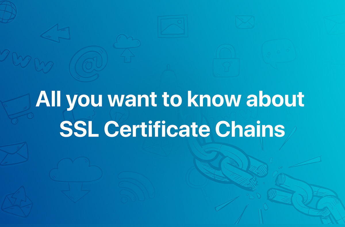 Understanding SSL Certificate Chains The Key to Robust Security by