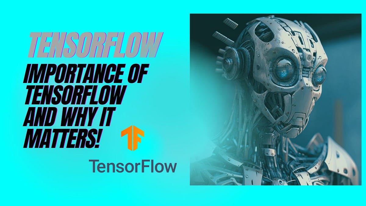 Intro to TensorFlow: Importance of TensorFlow and Why It Matters! | by ...