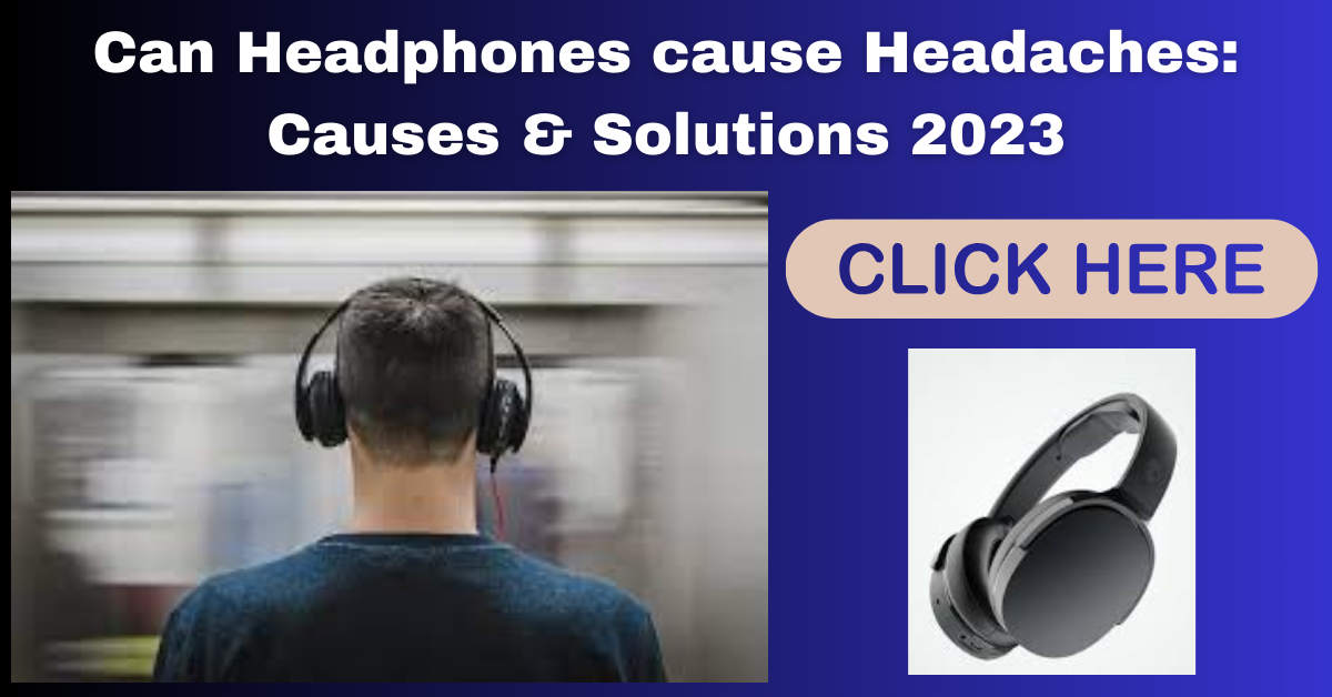 Can Headphones cause Headaches Causes & Solutions 2023 by EHNoCord