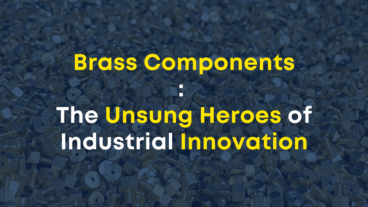 Brass Components The Unsung Heroes of Industrial Innovation by
