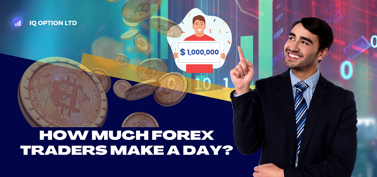 How much Forex traders make a day ? IQ Option Ltd Medium