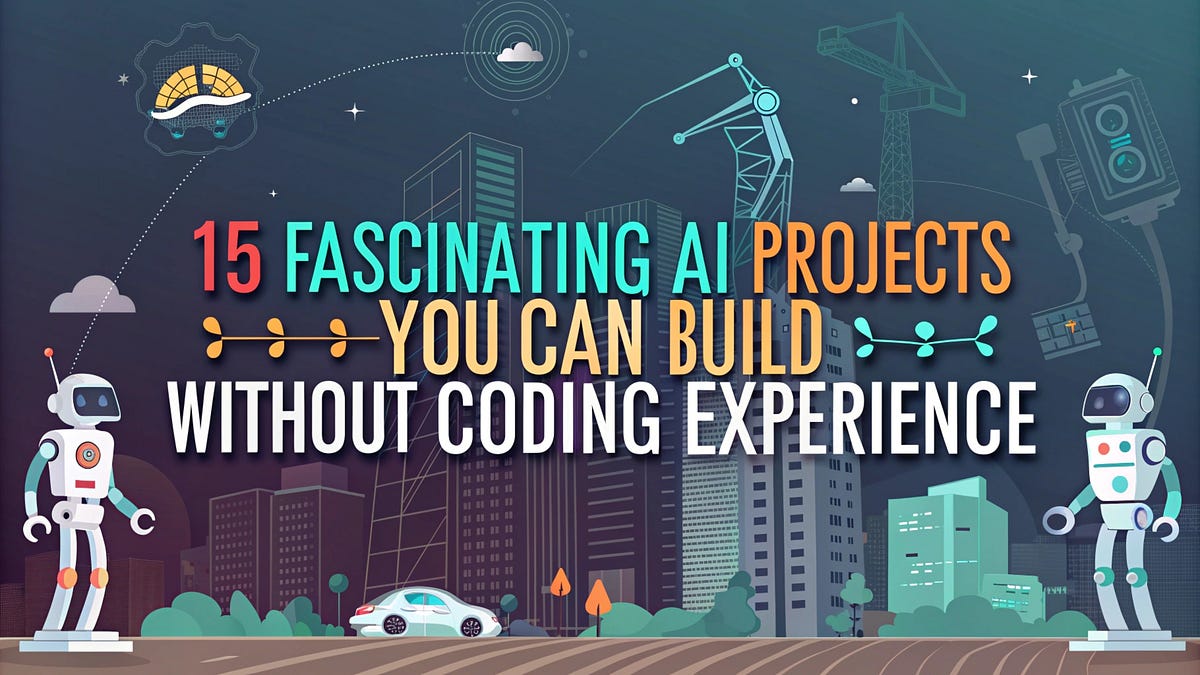 15 Fascinating AI Projects You Can Build Without Coding Experience | by ...