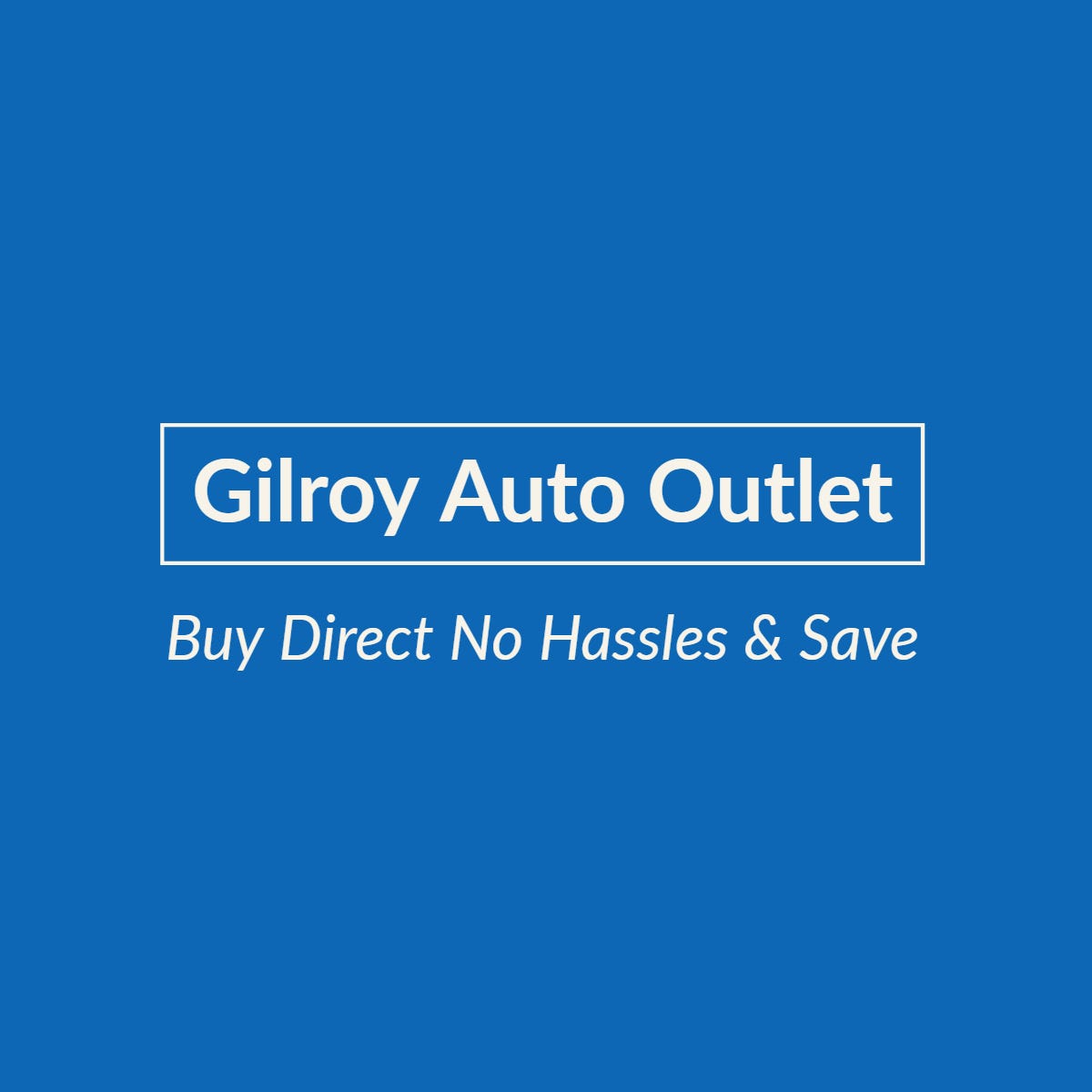 GILROY AUTO OUTLET - GILROY AUTO OUTLET - Medium