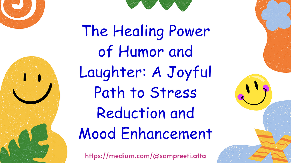 The Healing Power Of Humor And Laughter: A Joyful Path To Stress ...