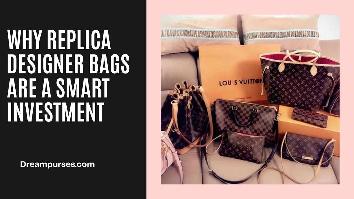 Why replica designer bags are a smart investment