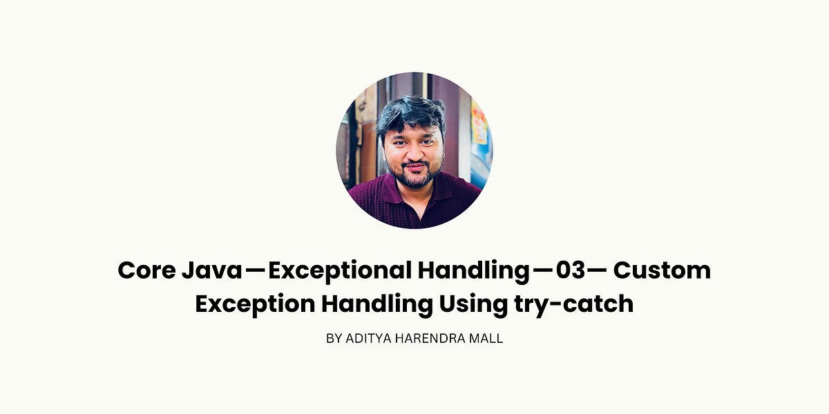 Core Java — Exceptional Handling — 03— Custom Exception Handling Using ...