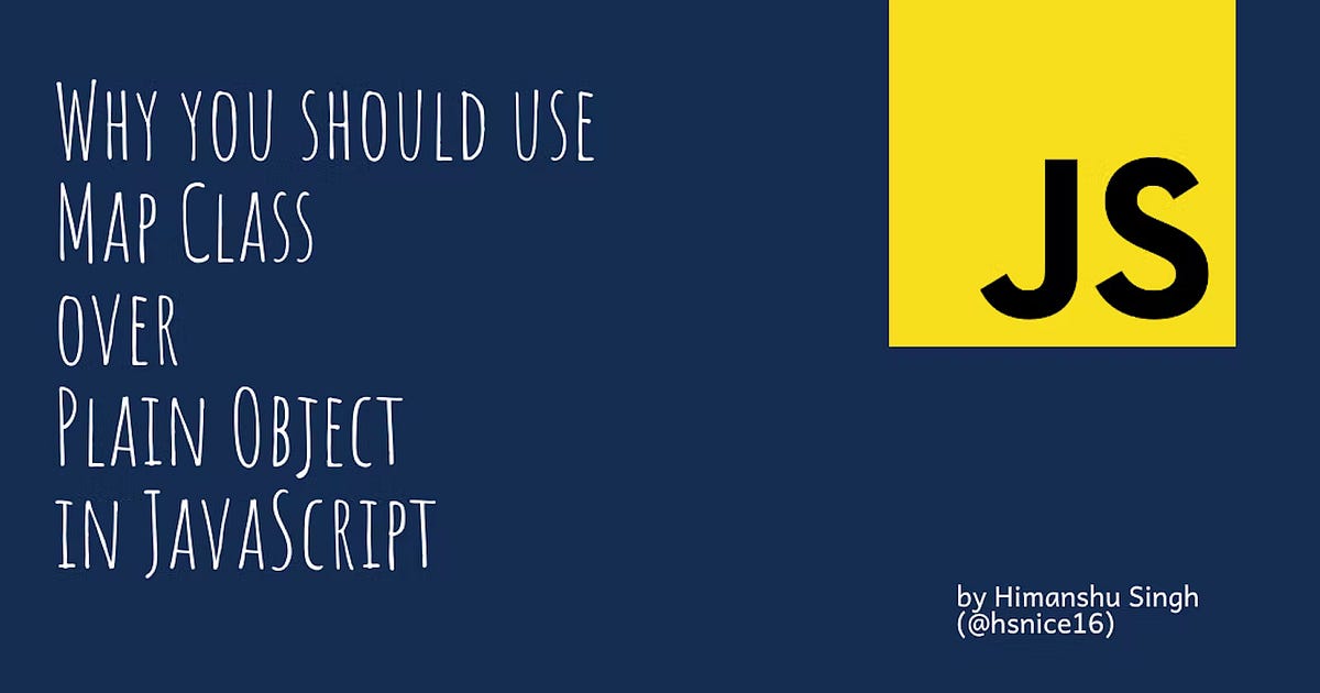 Why you should use Map Class over Plain Object in JavaScript | by ...
