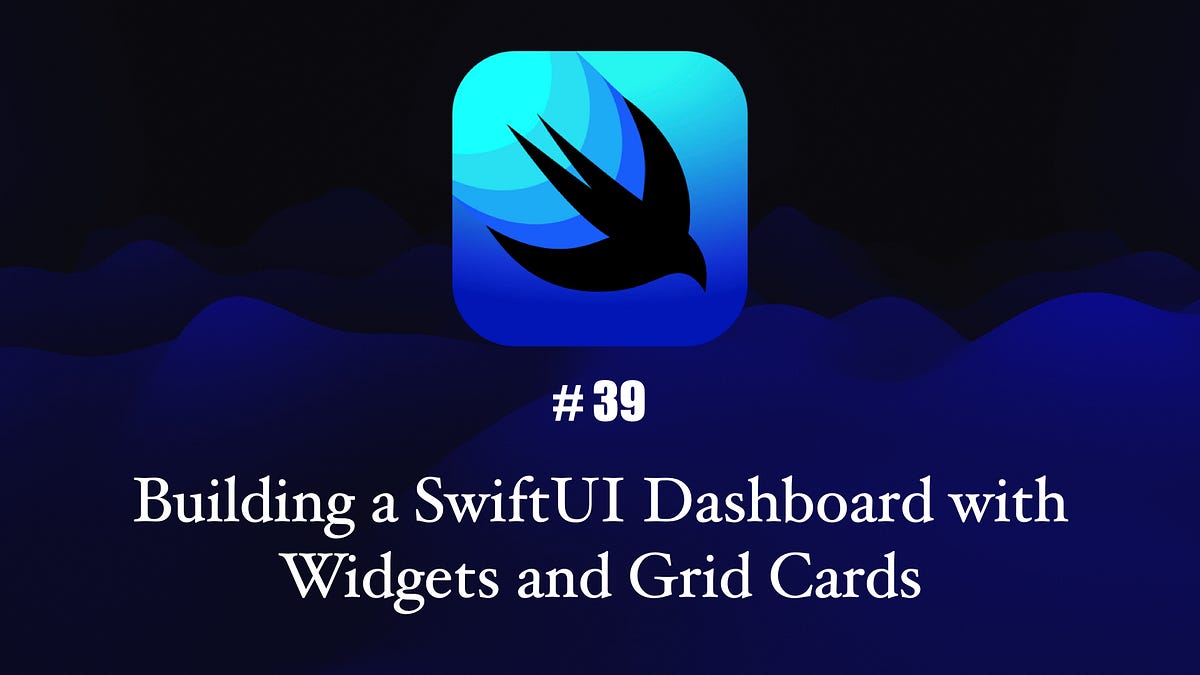Building a SwiftUI Dashboard with Widgets and Grid Cards | by Mohamed ...