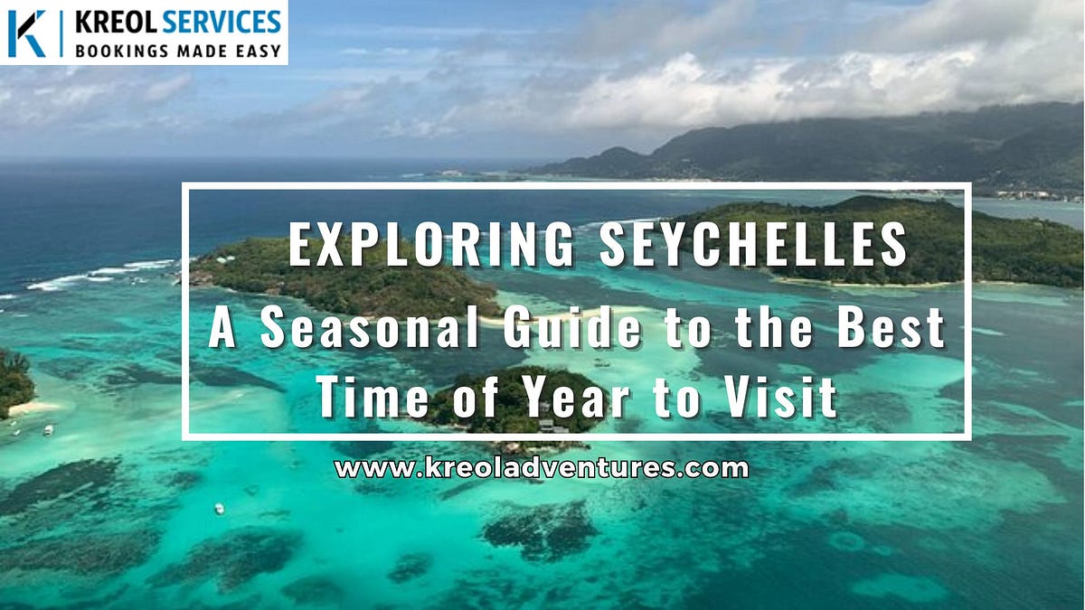 Exploring Seychelles: A Seasonal Guide to the Best Time of Year to