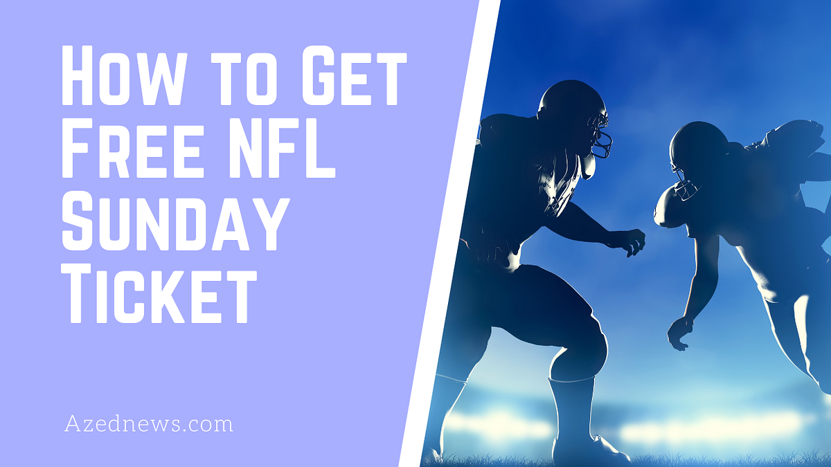 How to Get Free NFL Sunday Ticket | by Azednews | Mar, 2024 | Medium