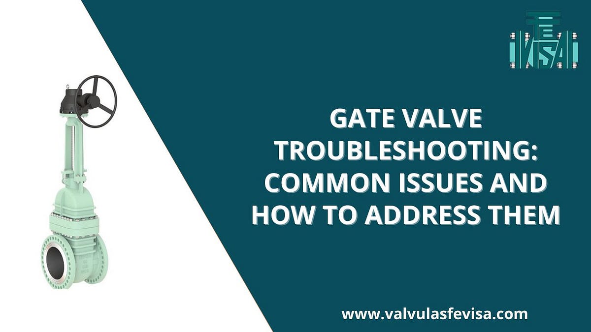 GATE VALVE TROUBLESHOOTING COMMON ISSUES AND HOW TO ADDRESS THEM by