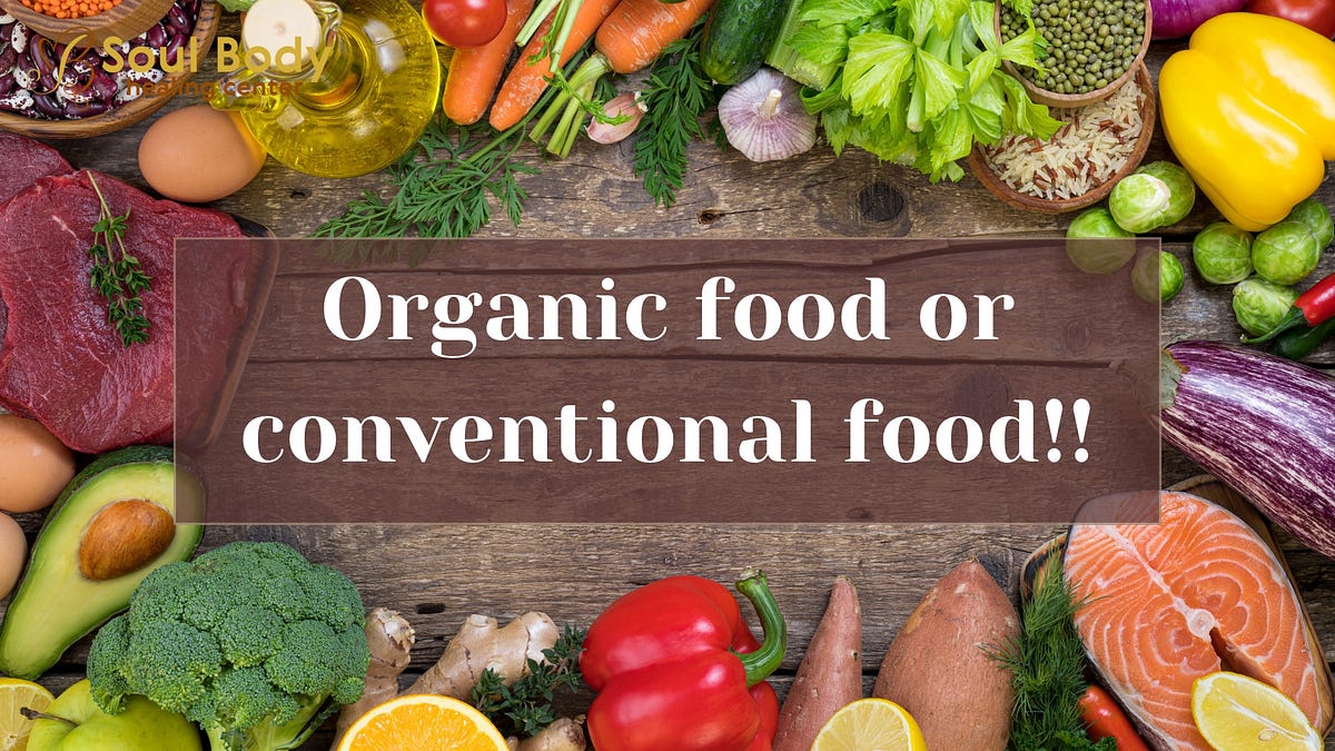 Organic food or conventional food!! | by ALKA CHOPRA MADAN | Medium