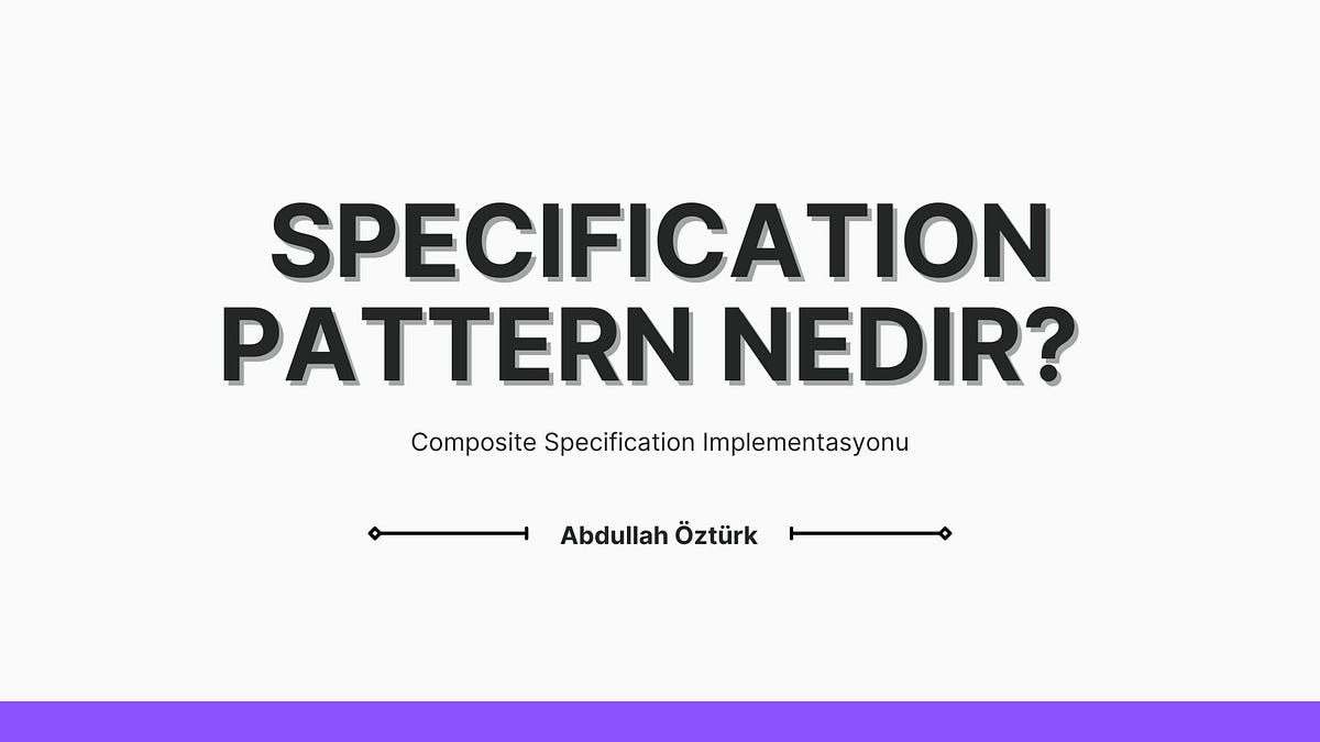 Specification Pattern Nedir?. Herkese merhaba, bugün specification