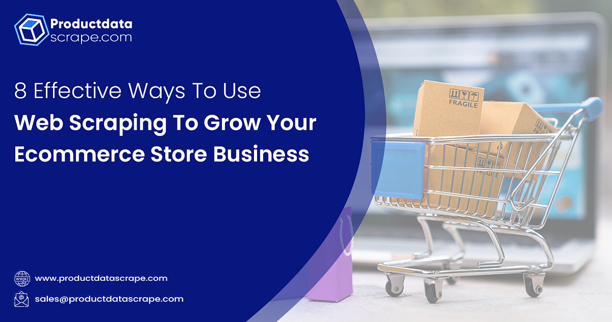 Eight Effective Ways to Use Web Scraping to Grow Your Ecommerce Store ...