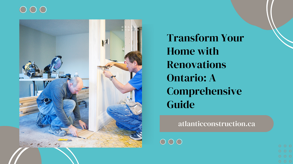 Transform Your Home with Renovations Ontario A Comprehensive Guide