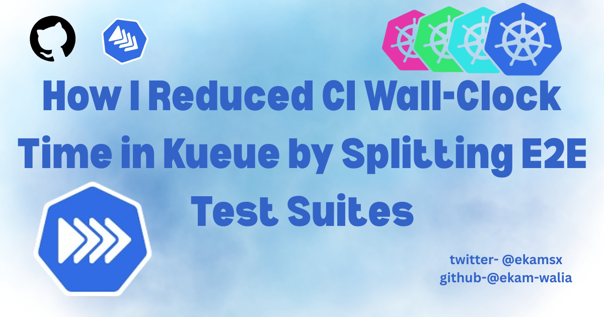 How I Reduced CI Wall-Clock Time in Kueue by Splitting E2E Test Suites