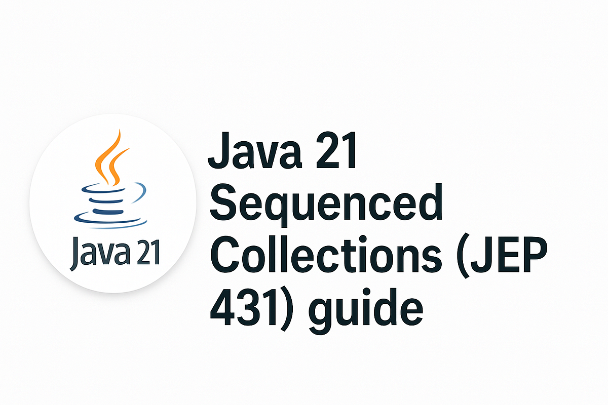 Java 21 Sequenced Collections (JEP 431) Guide | by Sibinraziya | Aug ...