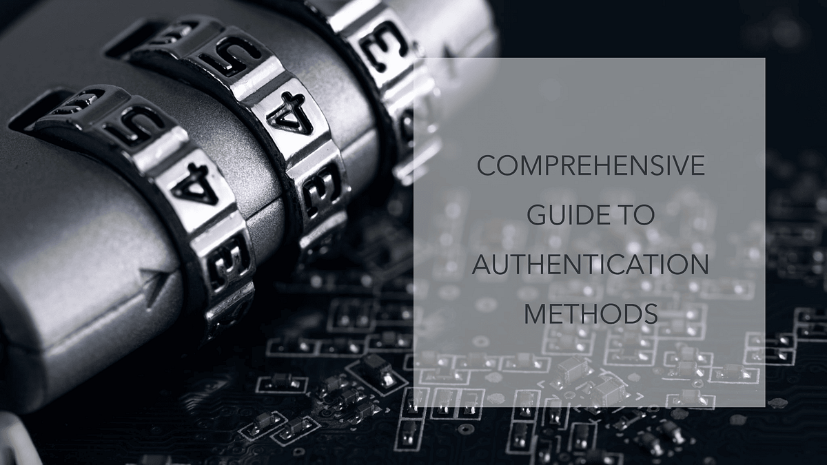 Understanding Authentication Methods: A Comprehensive Guide | by ...