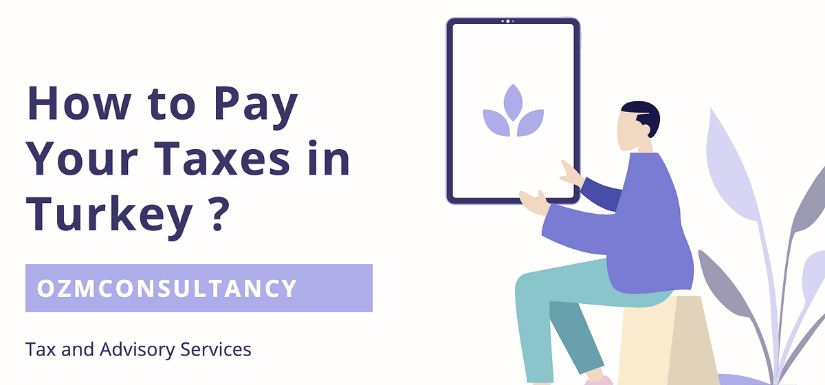 How to Pay Your Taxes in Turkey ? by Özmen Mali Müşavirlik Medium