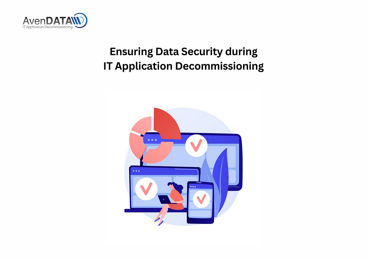 Ensuring Data Security during IT Application Decommissioning | by ...